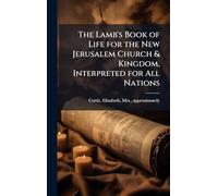 The Lamb's Book of Life for the New Jerusalem Church & Kingdom, Interpreted for All Nations