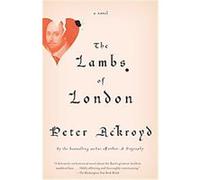 The Lambs of London Peter Ackroyd (Auteur)