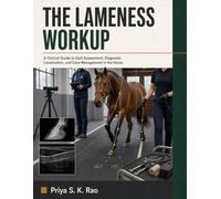 The Lameness Workup: A Clinical Guide to Gait Assessment, Diagnostic Localization, and Case Management in the Horse