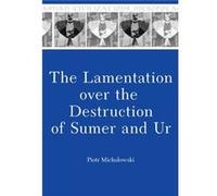 The Lamentation over the Destruction of Sumer and Ur by Piotr Michalowski Piotr Michalowski (Auteur)