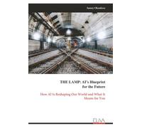 THE LAMP: AI’s Blueprint for the Future: How AI Is Reshaping Our World and What It Means for You
