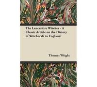 The Lancashire Witches A Classic Article on the History of Witchcraft in England - Thomas Wright - Read Books - Livre en Anglais Thomas WrightThomas Wright (Auteur)