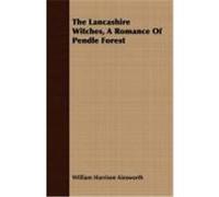 The Lancashire Witches, a Romance of Pendle Forest Ainsworth, William Harrison (Auteur)