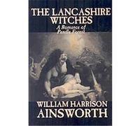 The Lancashire Witches William Harrison Ainsworth (Auteur)