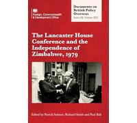 The Lancaster House Conference and the Independence of Zimbabwe, 1979: Documents on British Policy Overseas: Series III, Volume XIV