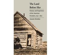 The Land Before Her: Fantasy and Experience of the American Frontiers, 1630-1860