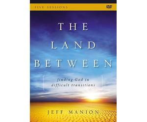 The Land Between: Finding God in Difficult Transitions: Five Sessions