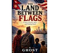 The Land Between Flags: A Story of Exile, Hope, and Finding Home