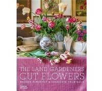 The Land Gardeners: Cut Flowers /anglais