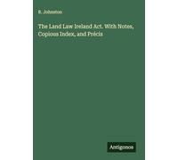 The Land Law Ireland Act. With Notes, Copious Index, and Précis