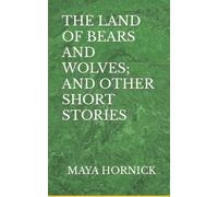 The Land Of Bears And Wolves; And Other Short Stories