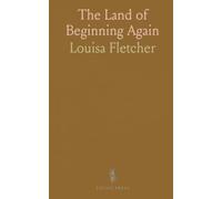 The Land of Beginning Again: Lyric poems on love, loss, memory, and renewal