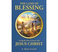 The Land of Blessing: Living the Life of Victory with Jesus Christ