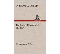 The Land Of Deepening Shadow Germany-At-War