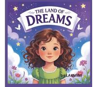 The Land of Dreams: A Calming Bedtime Story for Kids to Inspire Peaceful Sleep and Magical Imagination