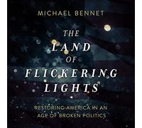 The Land of Flickering Lights: Restoring America in an Age of Broken Politics