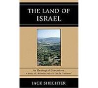 The Land of Israel: Its Theological Dimensions: A Study of a Promise and of a Land's "Holiness" Shechter, Jack (Auteur)