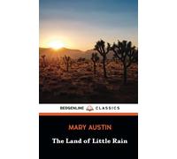The Land of Little Rain: Environmental Essays on Southwest's Nature (Annotated)