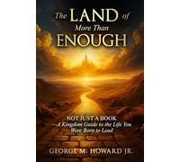 The Land of More Than Enough: Not Just a Book - a Kingdom Guide to the Life You Were Born to Live