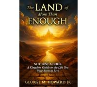 The Land of More Than Enough: Not Just a Book - a Kingdom Guide to the Life You Were Born to Live