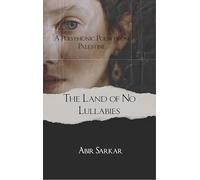 The Land of No Lullabies A Polyphonic Poem from Palestine