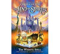 The Land of Stories: The Wishing Spell: 10th Anniversary Illustrated Edition