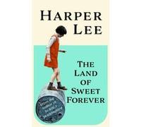 Harper Lee – The land of sweet forever – Contributions : Casey Cep