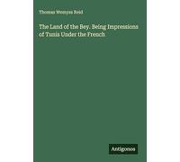 The Land of the Bey. Being Impressions of Tunis Under the French