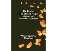 The Land Of The Blessed Virgin; Sketches And Impressions In Andalusia