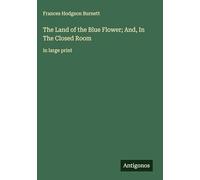 The Land of the Blue Flower; And, In The Closed Room: in large print