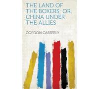 The Land of the Boxers; or, China Under the Allies