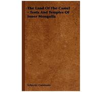 The Land Of The Camel - Tents And Temples Of Inner Mongolia