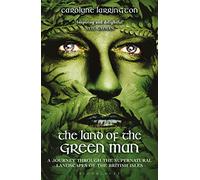 The Land of the Green Man: A Journey through the Supernatural Landscapes of the British Isles