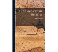 The Land Of The Hittites; An Account Of Recent Explorations And Discoveries In Asia Minor, With Descriptions Of The Hittite Monuments