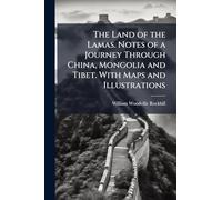The Land of the Lamas. Notes of a Journey Through China, Mongolia and Tibet. With Maps and Illustrations
