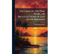 The Land of the Pink Pearl, or Recollections of Life in the Bahamas