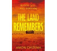 The Land Remembers Blood, Soil, and Survival - Amon Chizema - Troubador Publishing - ebook (ePub) - Livre