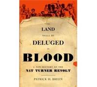 The Land Shall Be Deluged in Blood by Breen Patrick H. Assistant Professor of History Assistant Professor of History Providence College Hardcover Book Breen Patrick H. Assistant Professor of History A