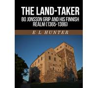 The Land-Taker: Bo Jonsson Grip and His Finnish Realm (1365-1386)