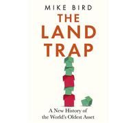 The Land Trap A New History of the World's Oldest Asset - Mike Bird - Hodder & Stoughton - ebook (ePub) - Livre