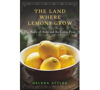 The Land Where Lemons Grow: The Story of Italy and Its Citrus Fruit
