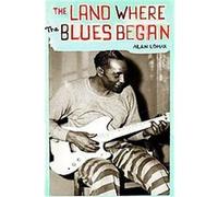 The Land Where the Blues Began Alan Lomax (Auteur)