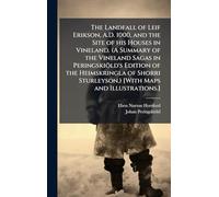 The Landfall of Leif Erikson, A.D. 1000, and the Site of his Houses in Vineland. (A Summary of the Vineland Sagas in PeringskioÌ ld's Edition of ... Sturleyson.) [With Maps and Illustrations.]