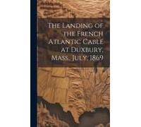 The Landing Of The French Atlantic Cable At Duxbury, Mass., July, 1869