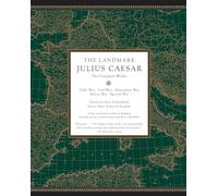 The Landmark Julius Caesar: The Complete Works: Gallic War, Civil War, Alexandrian War, African War, and Spanish War