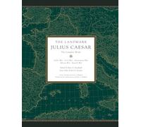 The Landmark Julius Caesar: The Complete Works: Gallic War, Civil War, Alexandrian War, African War, and Spanish War
