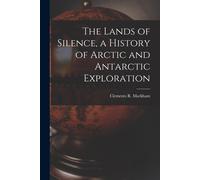 The Lands Of Silence, A History Of Arctic And Antarctic Exploration