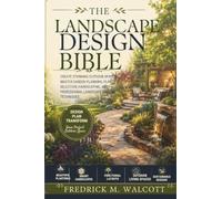 The Landscape Design Bible: Create Stunning Outdoor Spaces, Master Garden Planning, Plant Selection, Hardscaping, and Professional Landscape Design Techniques