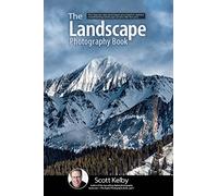 The Landscape Photography Book: The Step by Step Techniques You Need to Capture Breathtaking Landscape Photos Like the Pros