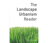 The Landscape Urbanism Reader